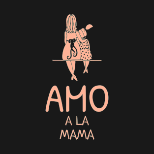 I Love Mom - Amo A La Mama T-Shirt