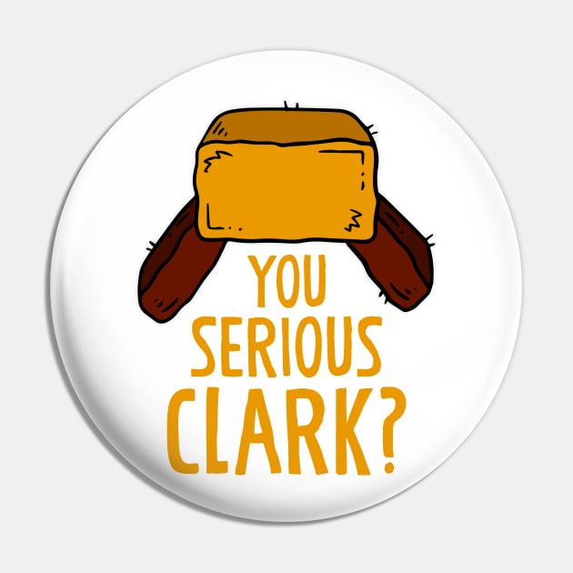 You serious Clark? Funny Christmas Humor Xmas Gift Pin by BadDesignCo