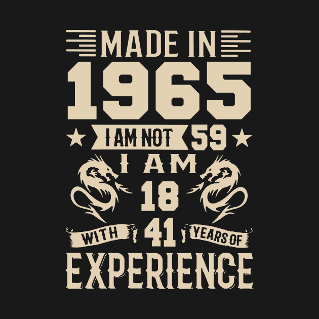 Made In 1965 I Am Not 59 I Am 18 With 41 Years Of Experience by Happy Solstice