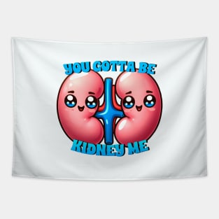 you gotta be kidney me Tapestry