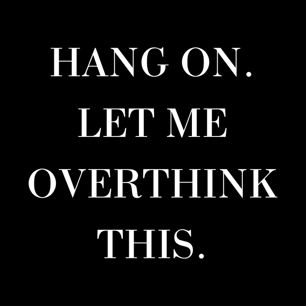 Hang On. Let me overthink this by Quardilakoa