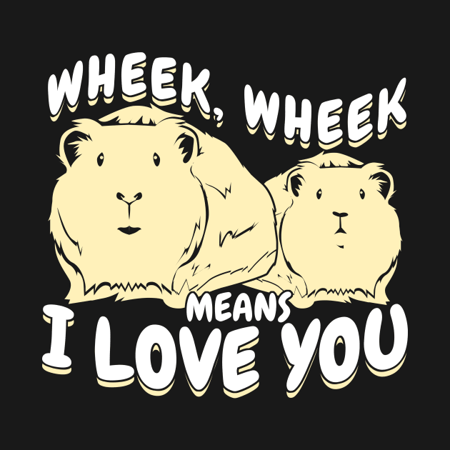 Wheek Wheek Means I Love You Guinea Pig Lover Gift by Dolde08