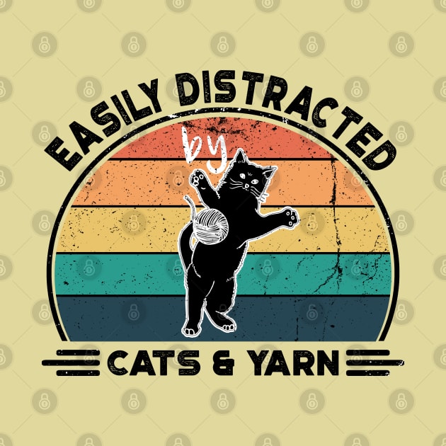 Easily Distracted by Cats and Yarn, Perfect Funny Cat lovers Gift Idea, Distressed Retro Vintage by VanTees