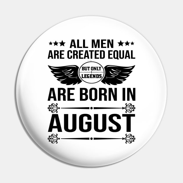 All Men Are Created Equal But Only Legends Are Born In August Pin by DragonTees