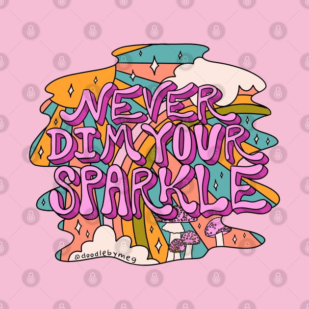 Never Dim Your Sparkle by Doodle by Meg