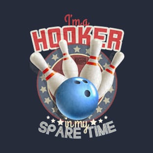 FUNNY PUN HOOKER SPARE TIME BOWLING BALLS HOOK ROLLS T-Shirt