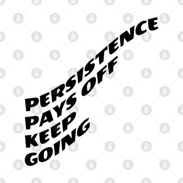 Persistence Pays Off Keep Going by Texevod