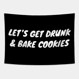 Let's Get Drunk And Bake Cookies Tapestry