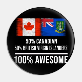 50% Canadian 50% British Virgin Islanders 100% Awesome - Gift for British Virgin Islanders Heritage From British Virgin Islands Pin