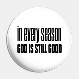 In every season god is still good Pin