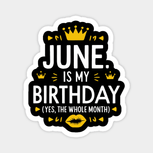 June Is My Birthday - Yes, The Whole Month Magnet