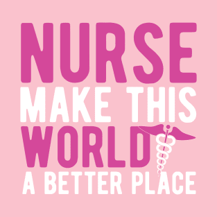Nurse make this world a better place T-Shirt