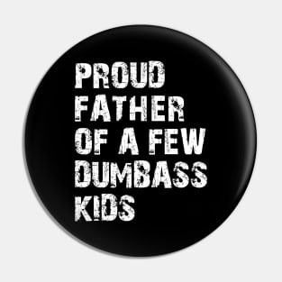 Proud Father of a few dumbass kids Pin