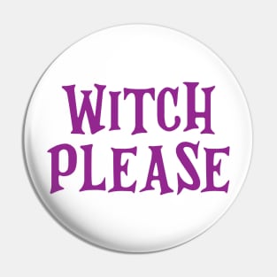 Witch Please Funny Halloween Design Pin