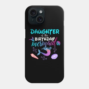 Daughter Of The Birthday Mermaid Matching Family Phone Case