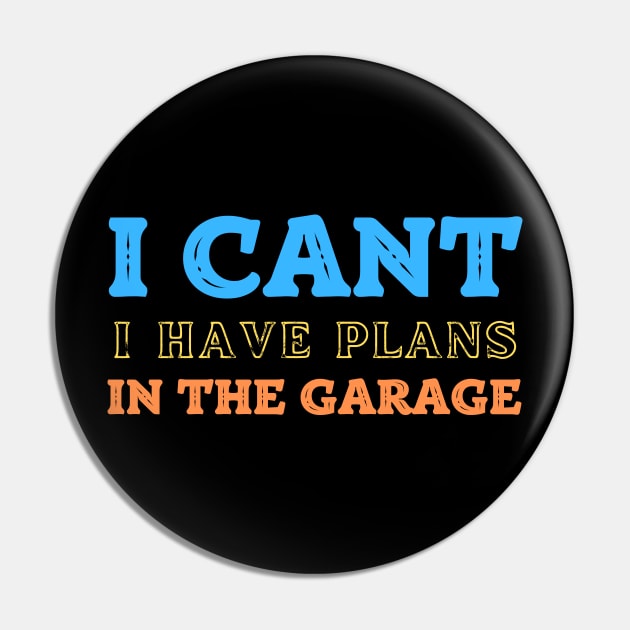 I Cant I Have Plans In The Garage Pin by Diwa