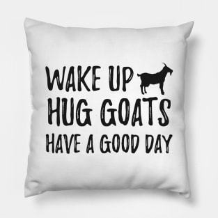 Goat - Wake up hug goats have a good day Pillow