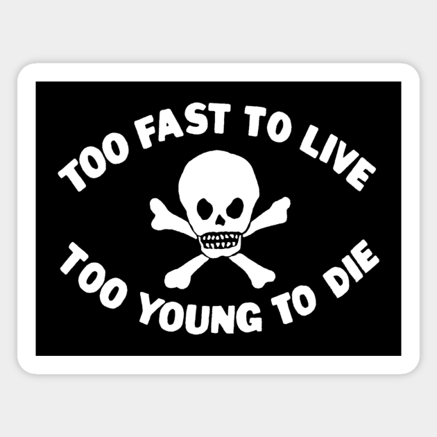 Too Fast To Live Too Young To Die Punk Sticker Teepublic Too Fast To Live Too Young To Die Punk Sticker Teepublic