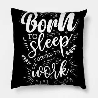 Born to Sleep, Forced to Work Pillow