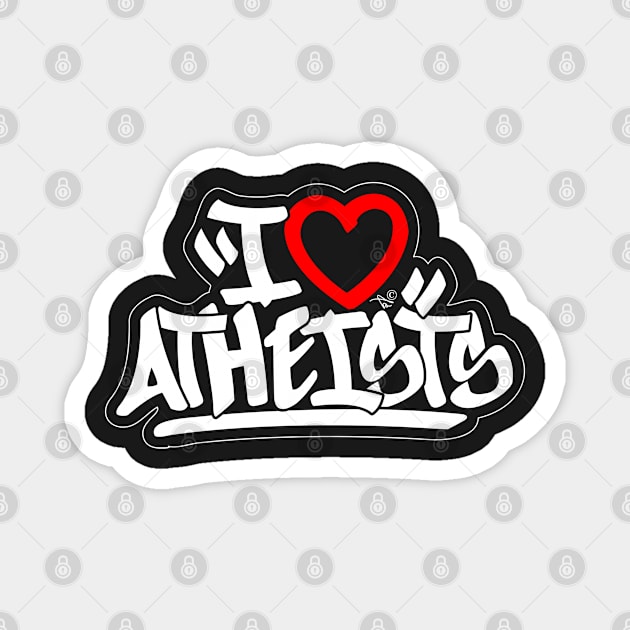 I Love Atheists by Tai's Tees Magnet by TaizTeez