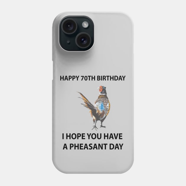 Happy 70th Birthday I hope you have a Pheasant day on grey Phone Case by IslesArt