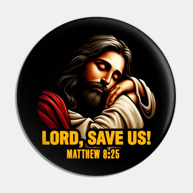 Matthew 8:25 Lord Save Us Pin by Plushism