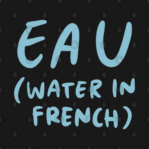 Eau - Water in French (French Language Linguist) by isstgeschichte