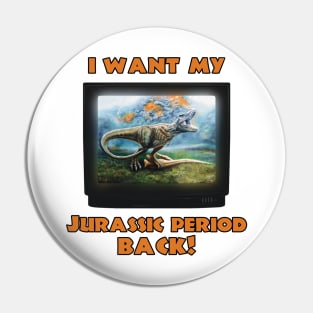 I want my Jurassic Period Back! Pin