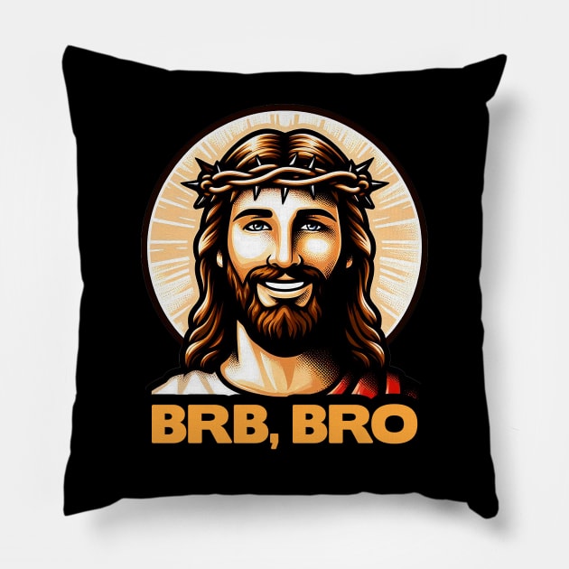 BRB BRO meme Jesus Christ is coming soon! Pillow by Plushism