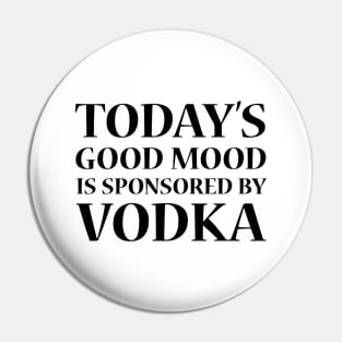 Today's Good Mood is Sponsored by Vodka Pin