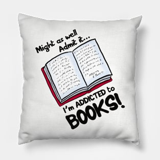 Might as well admit it I'm addicted to books Pillow