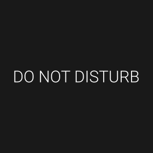 Do not disturb. T-Shirt