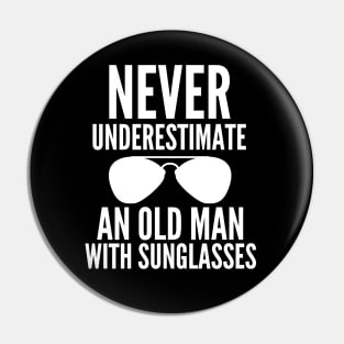 Never underestimate an old man with sunglasses Pin