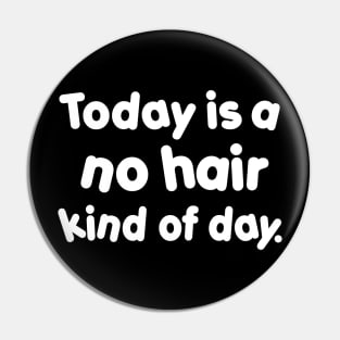 No Hair Kind of Day Pin