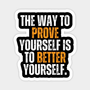the way to prove yourself is to better yourself quote typography Magnet