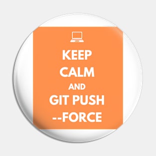 Keep Calm And Git Push Force Pin