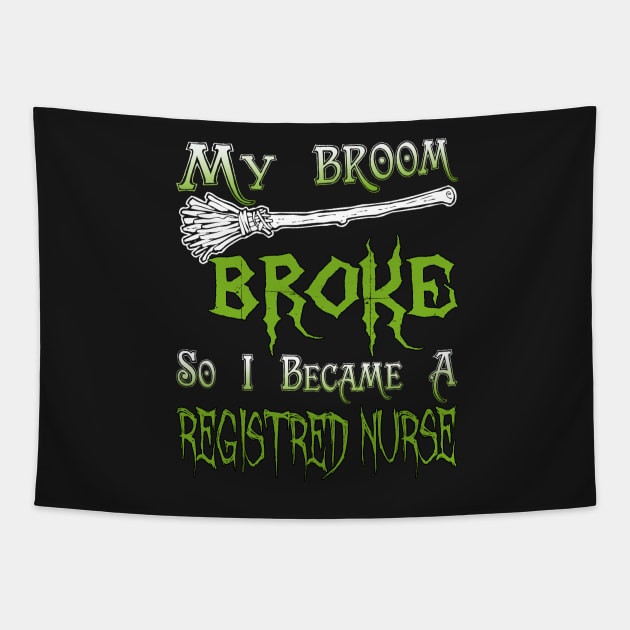 My Broom Broke So I Became A Registred Nurse Tapestry by jeaniecheryll