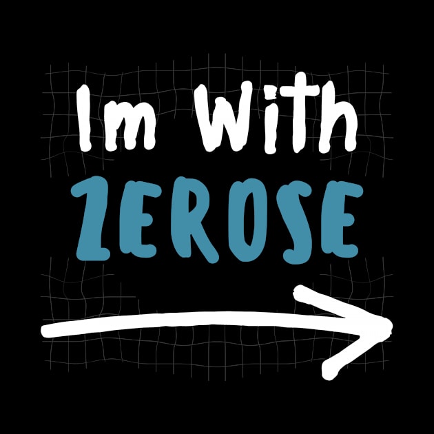 Im With ZEROSE! by wennstore