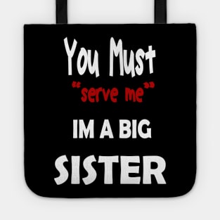 You must serve me im a big Sister Tote