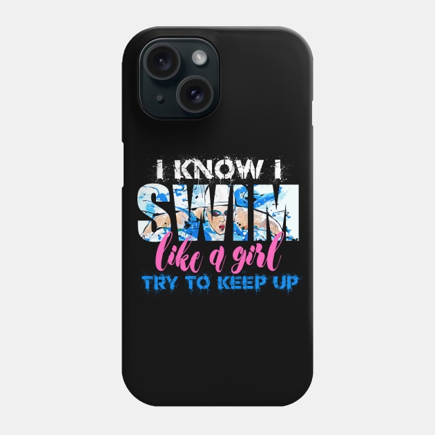 I swim like a Girl Try to Keep UP Swimmer Swiming Girls Gift Phone Case by Bezra