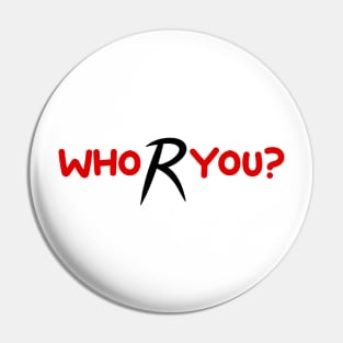 Who R You? Pin