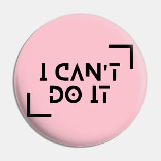 I Can't Do It Pin
