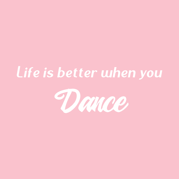 Life is better when you Dance by EM Artistic Productions
