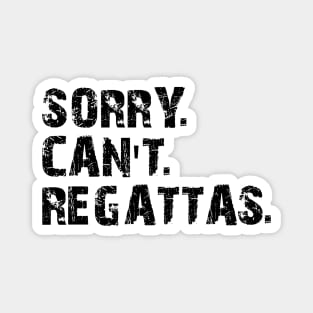 Regatta - Sorry. Can't. Regattas Magnet