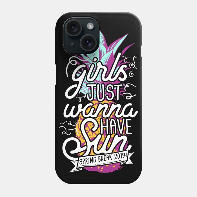 Girls Just Wanna Have Sun Spring Break 2019 Phone Case by thingsandthings