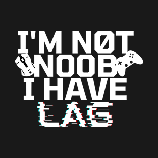 I'm not noob i have lag - gamer T-Shirt