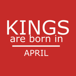 Birthday Boy Shirt - Kings Are Born In april T-Shirt