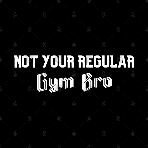 Not Your Regular Gym Bro - Funny Gym - Fitness Humor - Bro Science - Fitness Bro Comedy - Workout Humor Fun by TTWW Studios