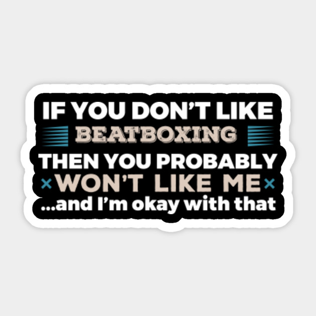If You Don T Like Beatboxing Then You Probably Wont Like Me
