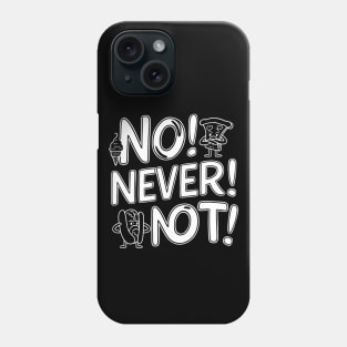 No Never Not, funny meme Phone Case